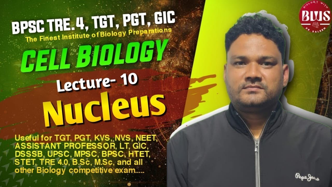Cell Biology | L-10 | Nucleus | Useful for TGT,PGT, GIC, TRE 4.0, NEET, BSc, MSc, KVS, NVS, LT exams
