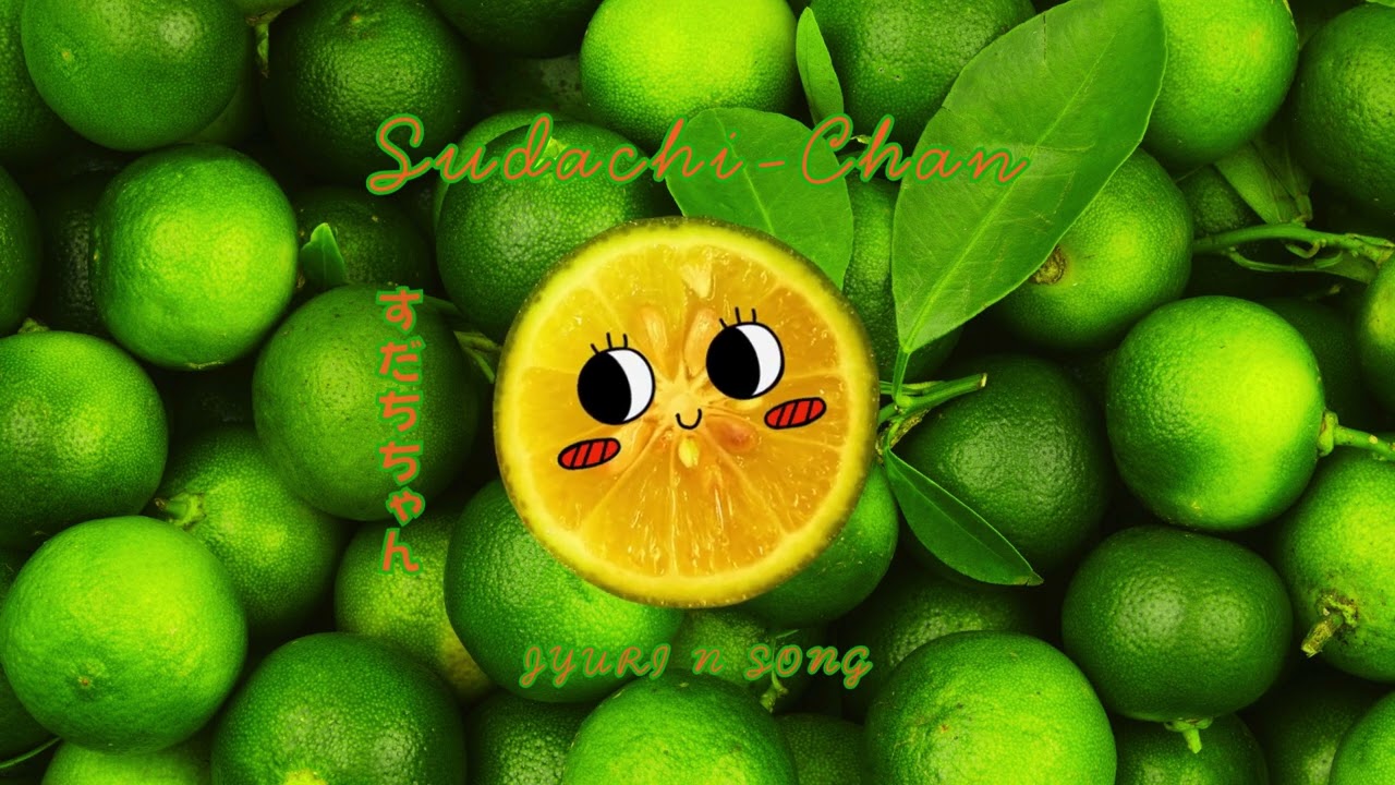 Jyuri & Song - すだちちゃん Sudachi Chan