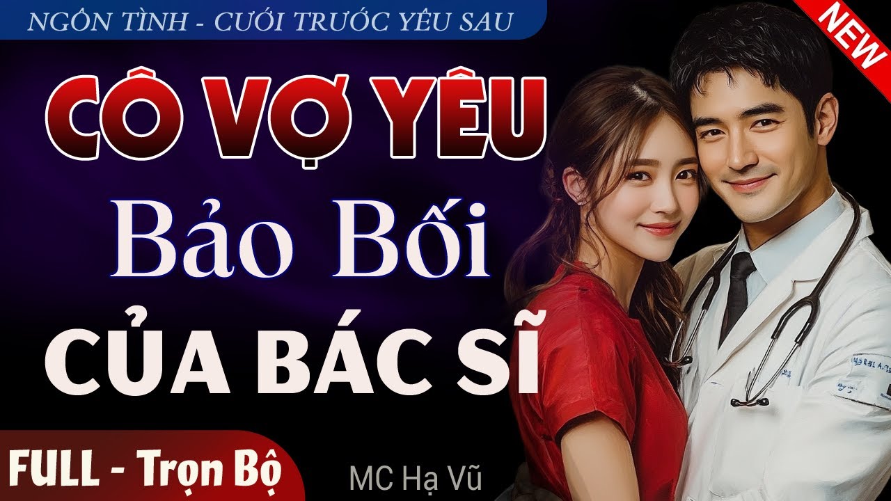 [Mới Độc Quyền] Cô Vợ Yêu Bảo Bối Của Bác Sĩ FULL | Truyện Ngôn Tình Đêm Khuya Mới Về Gia Đình