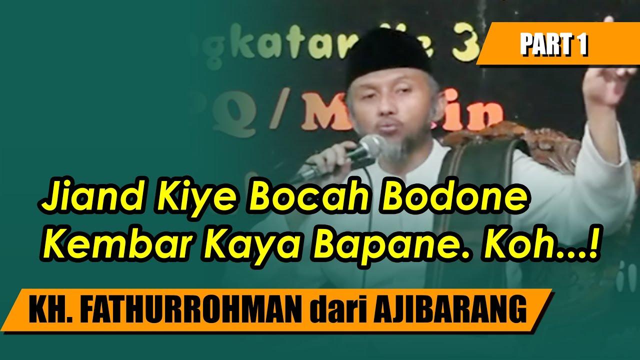 Kiye sih anake sapa. Bodone Kayong Kembar Karo Bapane || KH FATHURROHMAN dari AJIBARANG Bag.I