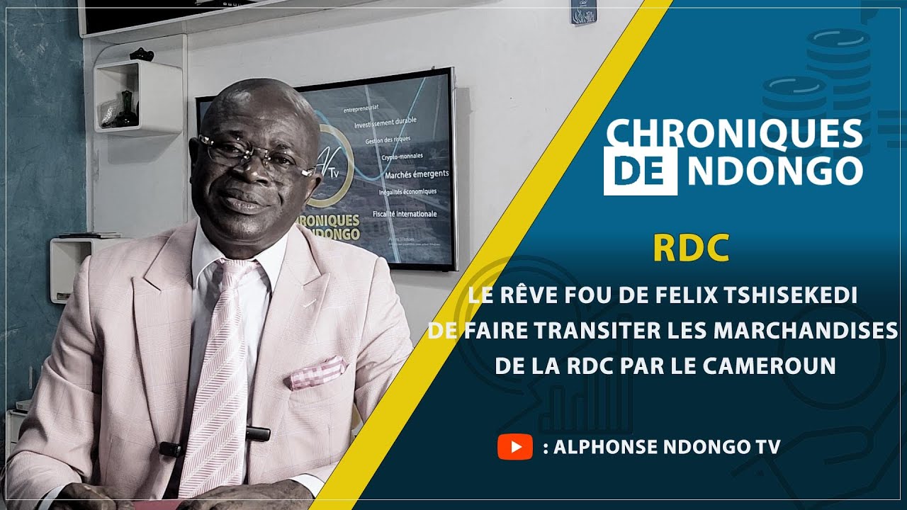 RDC | Le rêve fou de Felix TSHISEKEDI de faire transiter les marchandises de la RDC vers le Cameroun