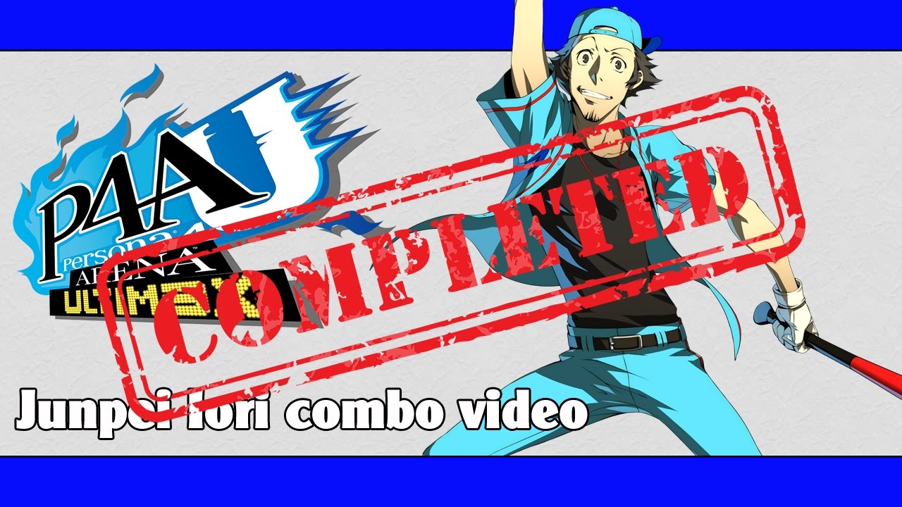 P4AU: Junpei Iori combo video (FINAL VERSION)