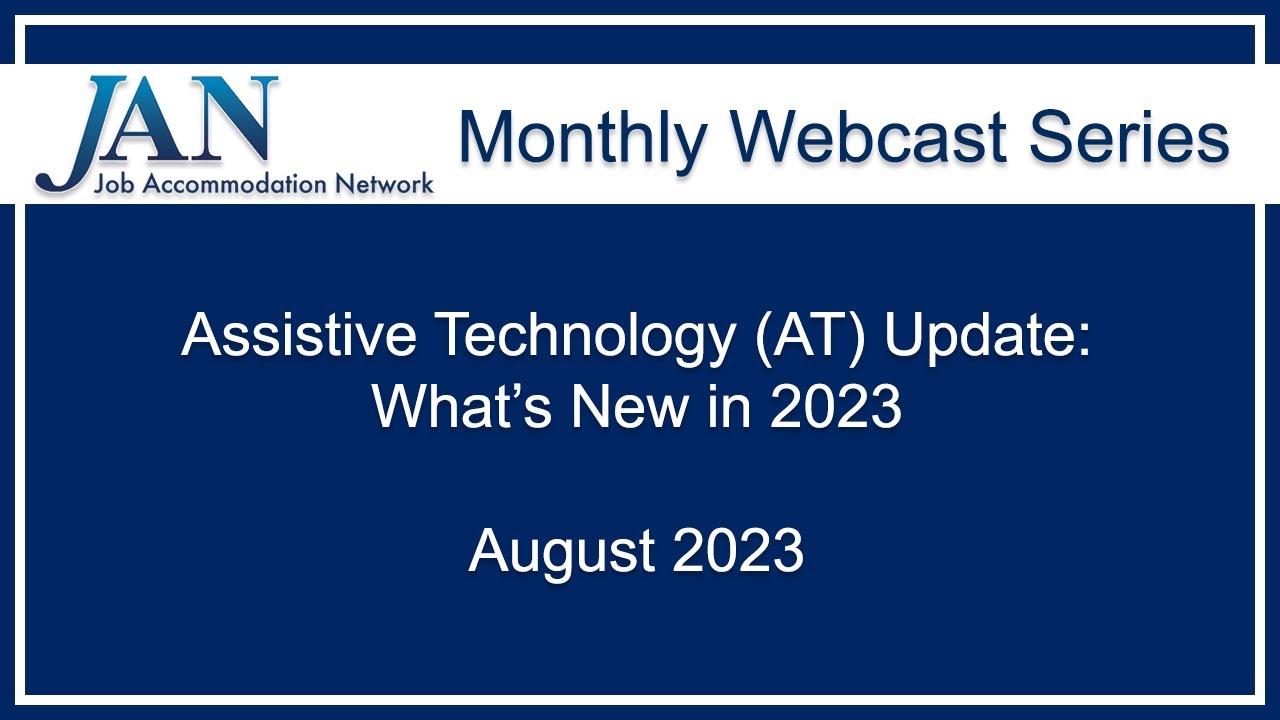 JAN Monthly Webcast Series - August 2023 - Assistive Technology (AT) Update: What's New in 2023