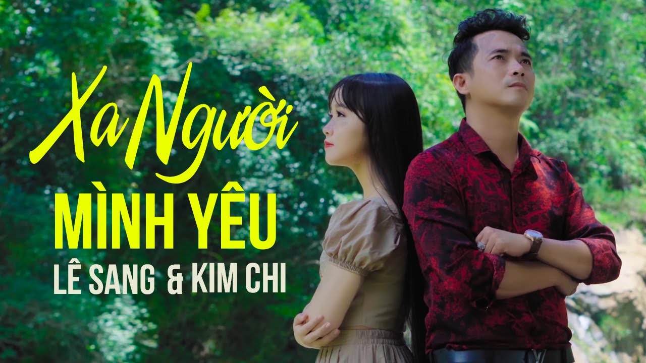 Xa Người Mình Yêu - Lê Sang ft Kim Chi (MV Official)