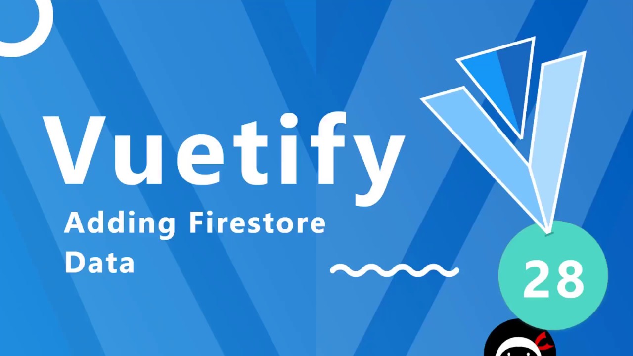 Vuetify Tutorial #28 - Adding Firestore Data
