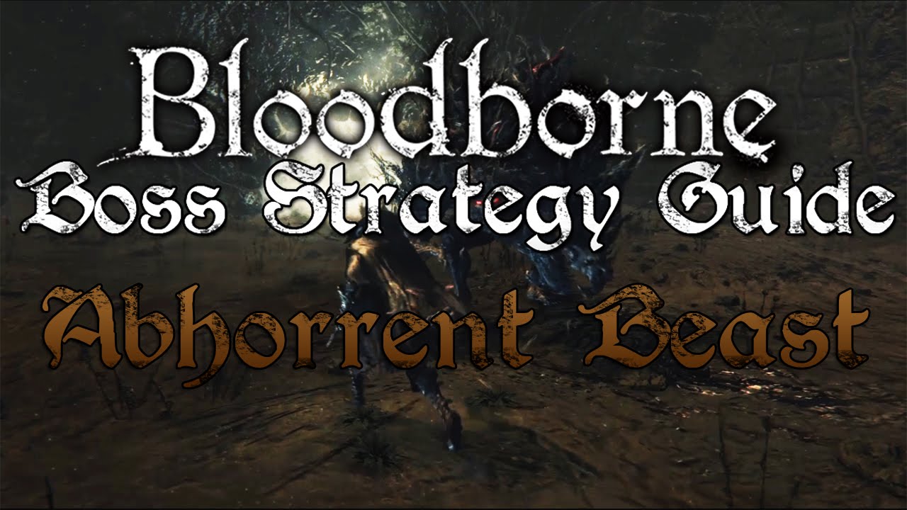 Abhorrent Beast - Bloodborne Boss Strategy Guide