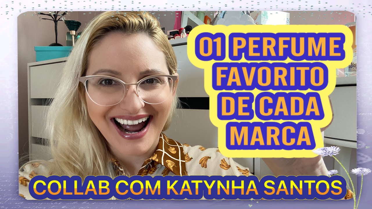 VÍDEO COLLAB COM KATYNHA SANTOS/ 1 PERFUME FAVORITO DE CADA MARCA 😱❤️
