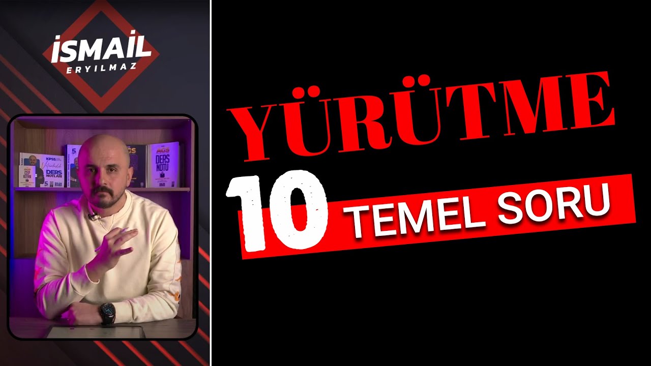 Yürütme / 10 Temel Soru - İsmail ERYILMAZ