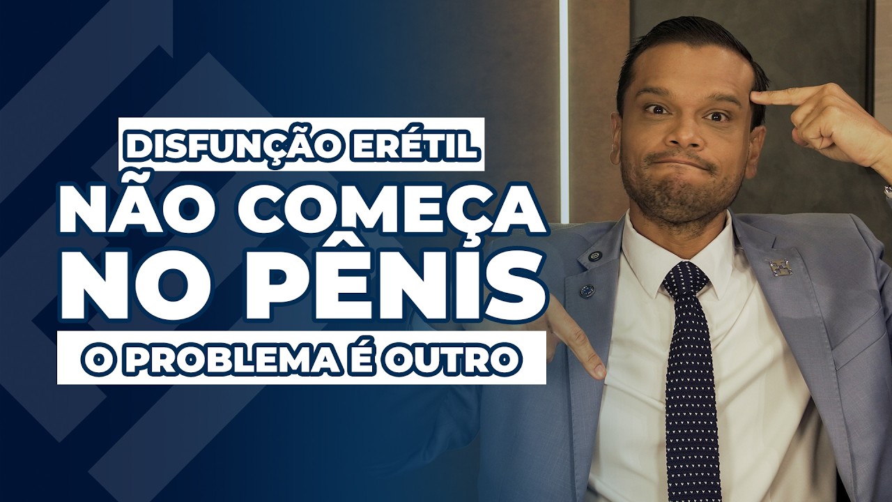 Disfunção Erétil Não Começa no Pênis: Entenda o Verdadeiro Motivo - Dr. Flavio Machado