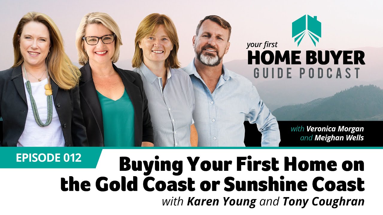 Buying Your First Home on the Gold Coast or Sunshine Coast with Karen Young & Tony Coughran #12