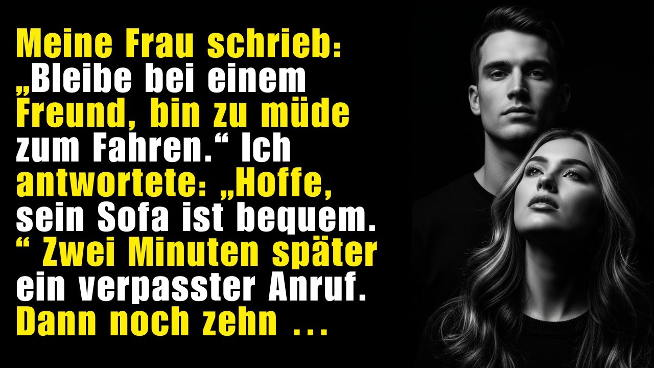Meine Frau schrieb: Schlafe bei einem Freund.“ Ich antwortete: „Hoffentlich ist sein Sofa bequem