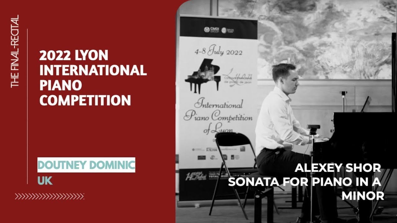DOUTNEY Dominic UK - ALEXEY SHOR Sonata for piano in A minor | 2022 Lyon Piano Competition