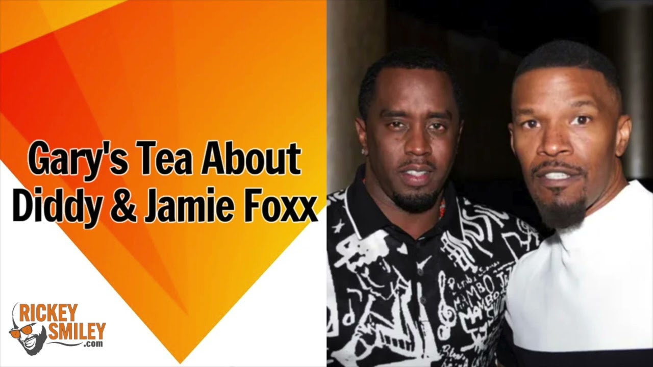 Gary's Tea About Diddy & Jamie Foxx