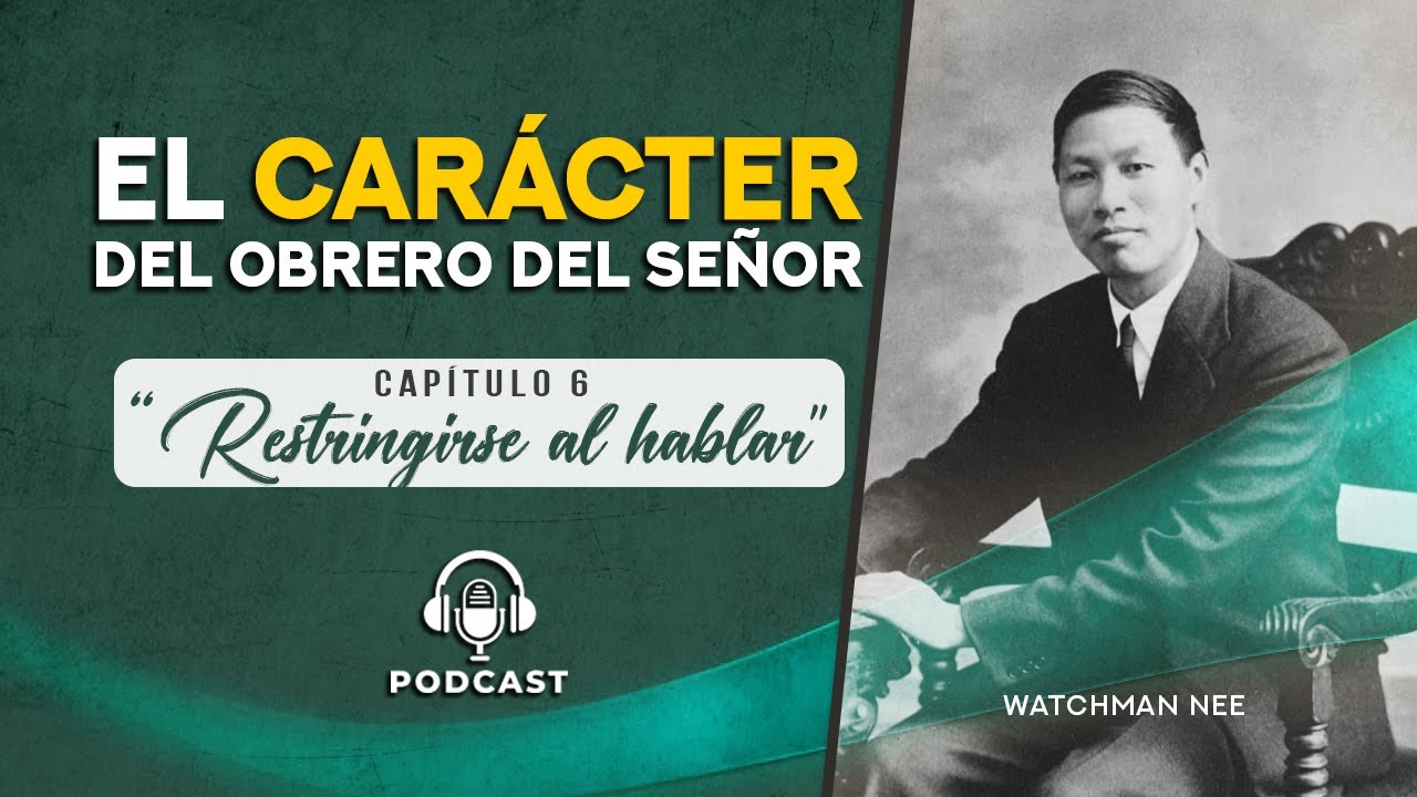 El CARÁCTER del obrero del Señor | Cap. 06 - Restringirse al hablar | Watchman Nee