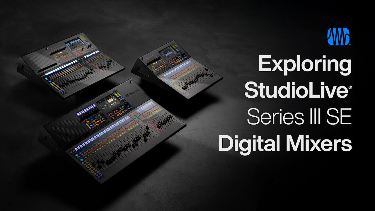 Exploring StudioLive Series III SE Digital Mixers | PreSonus