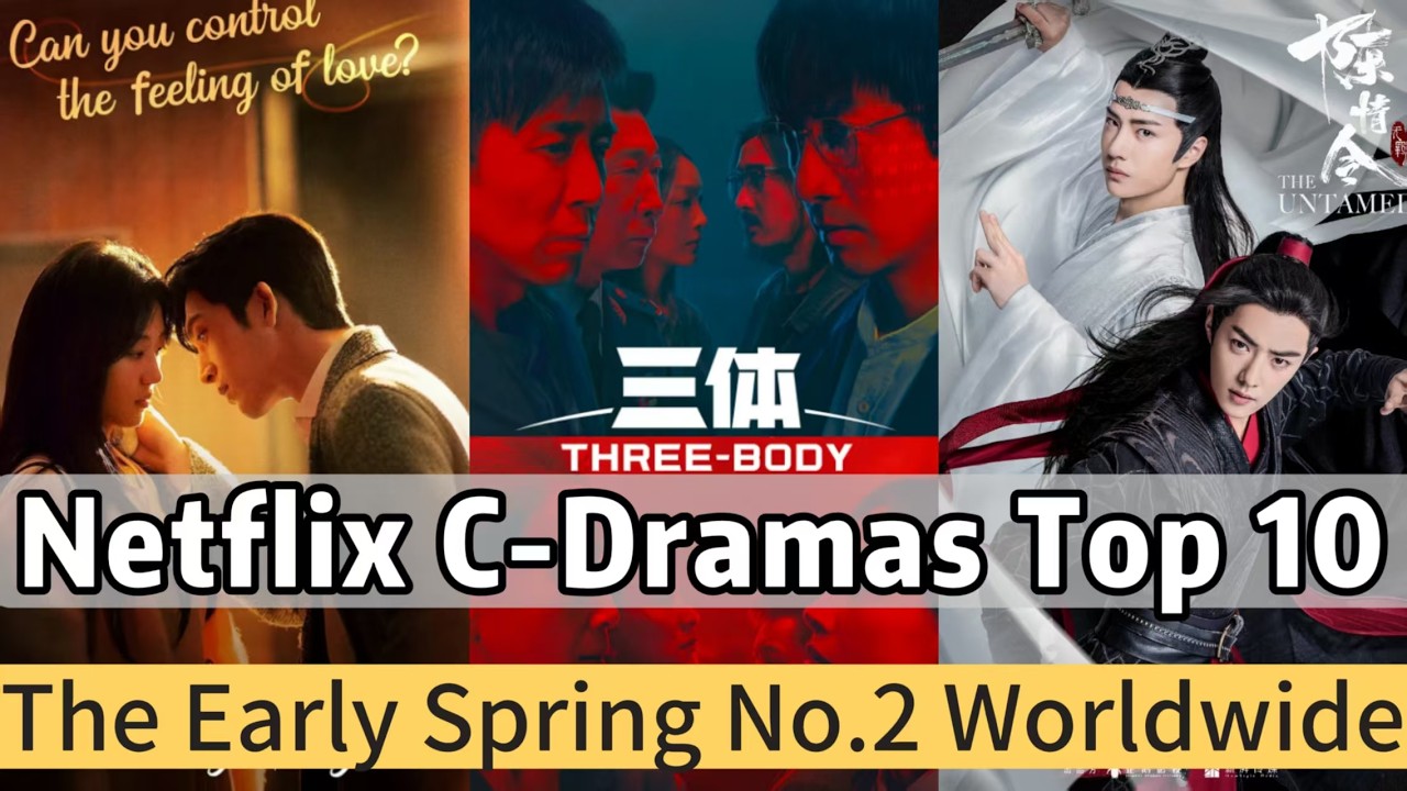 Top 10 Most Popular C-Dramas on Netflix! The Early Spring Ranks No.2 Worldwide, So What&rsquo;s No.1?