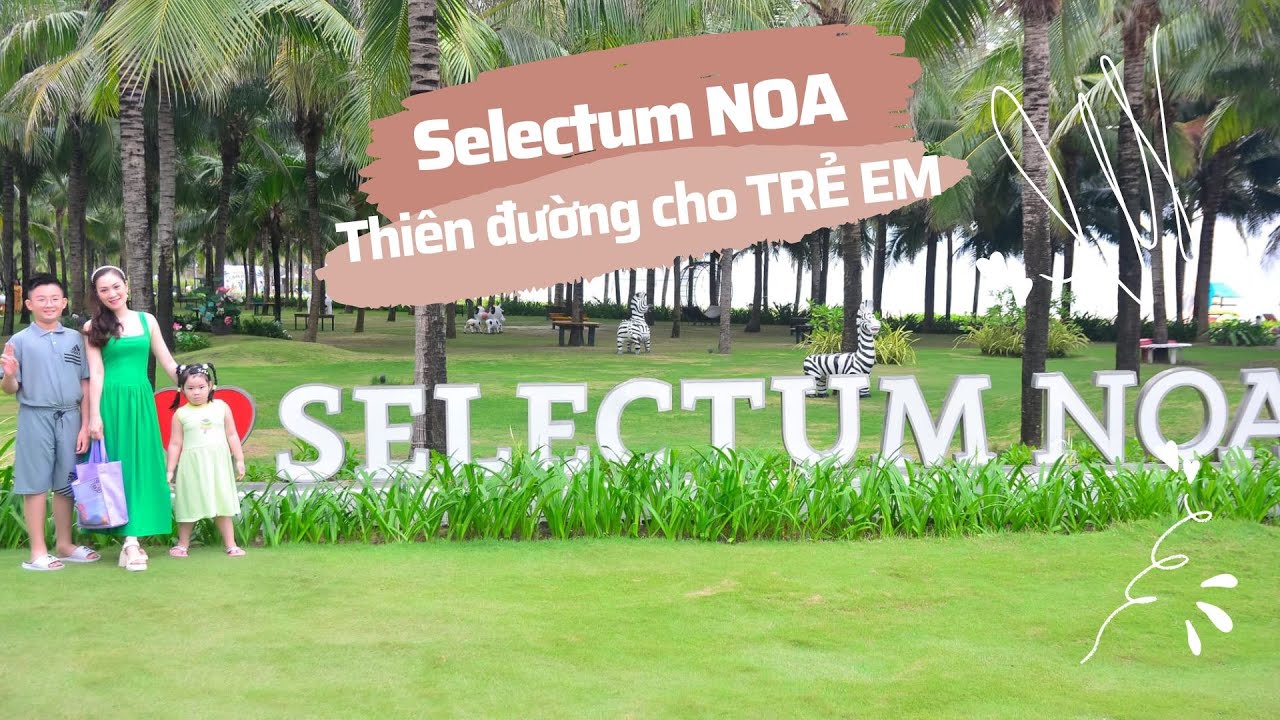 Selectum Noa Resort Cam Ranh: ĂN gì CHƠI gì rẻ ngon?
