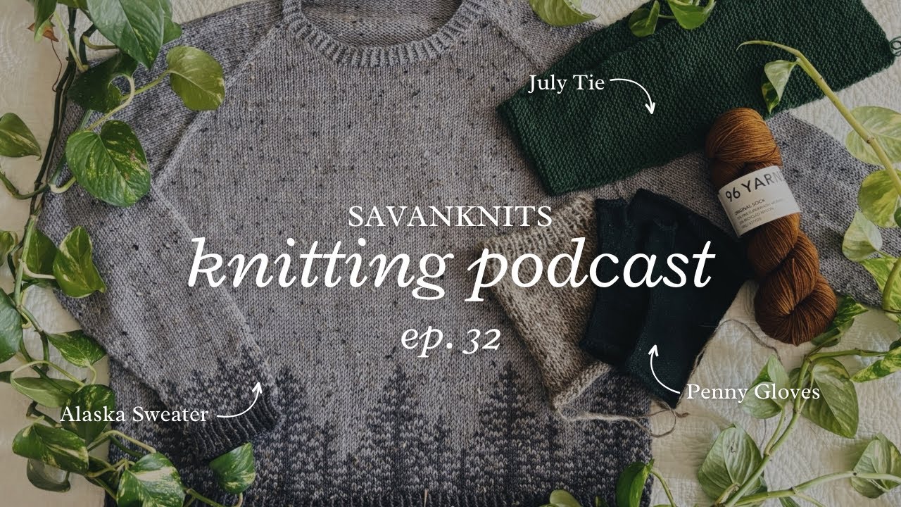 A Finished Bucket-List Knit! | Alaska Sweater, Miles Shirt Jacket | Knitting Podcast Ep. 32