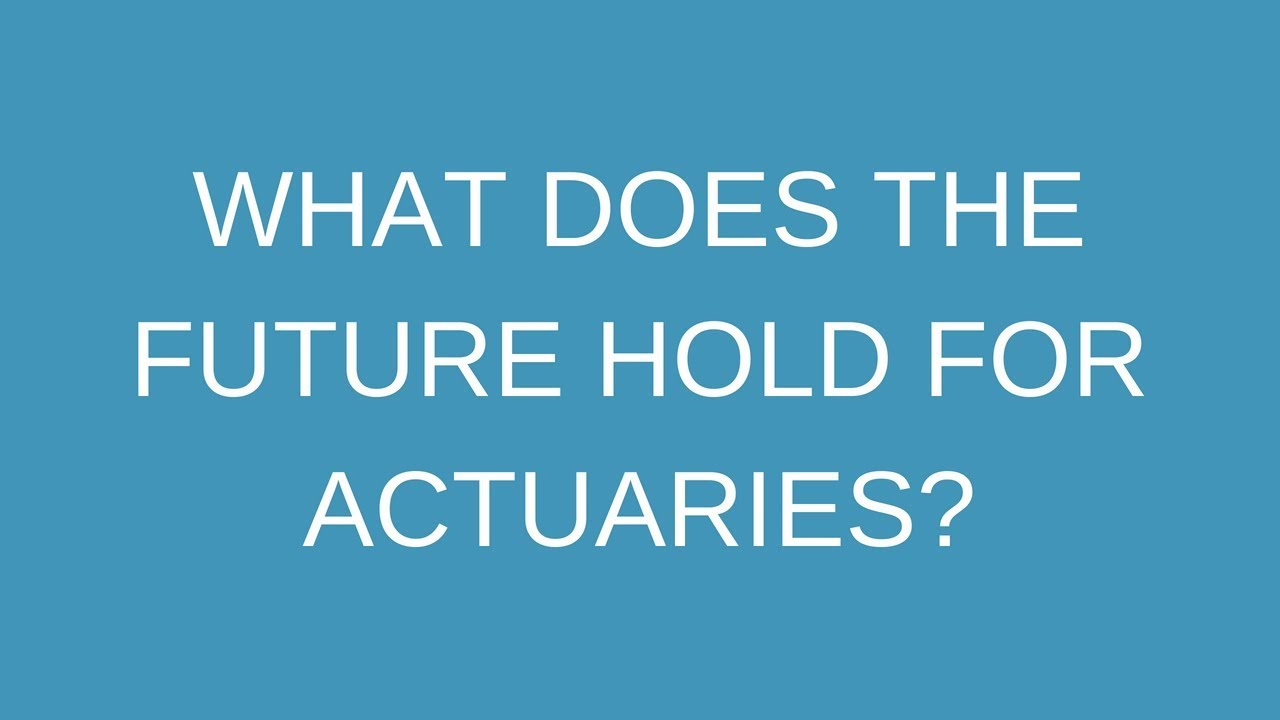 What does the future hold for actuaries?