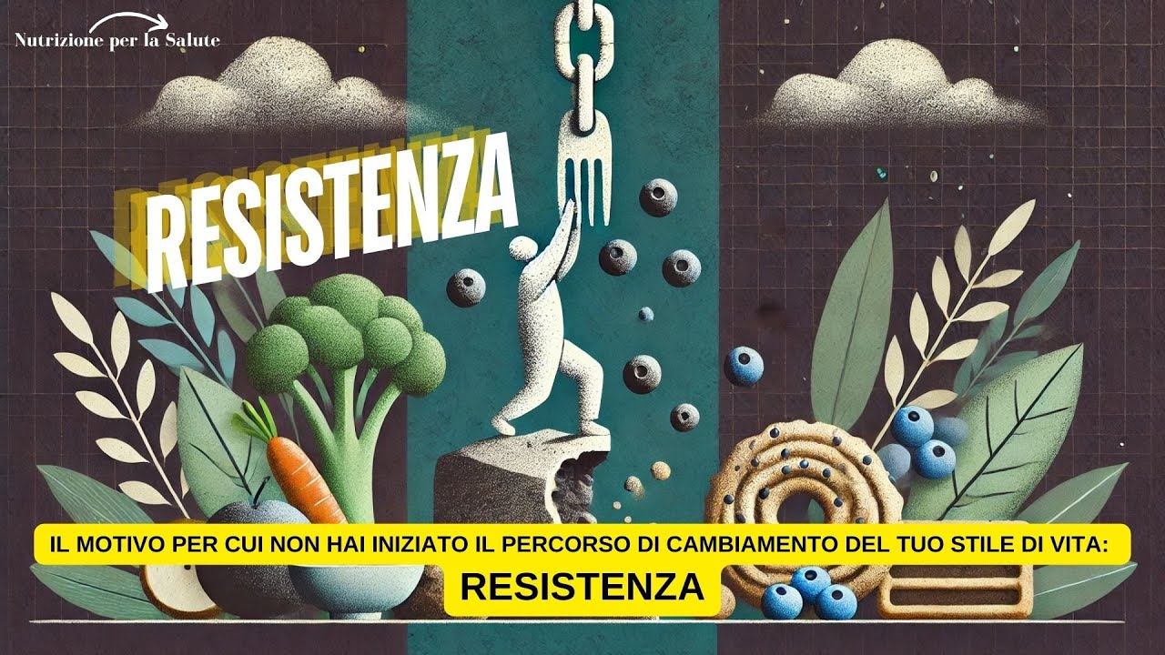 IL MOTIVO PER CUI NON HAI INIZIATO IL PERCORSO DI CAMBIAMENTO DEL TUO STILE DI VITA: RESISTENZA