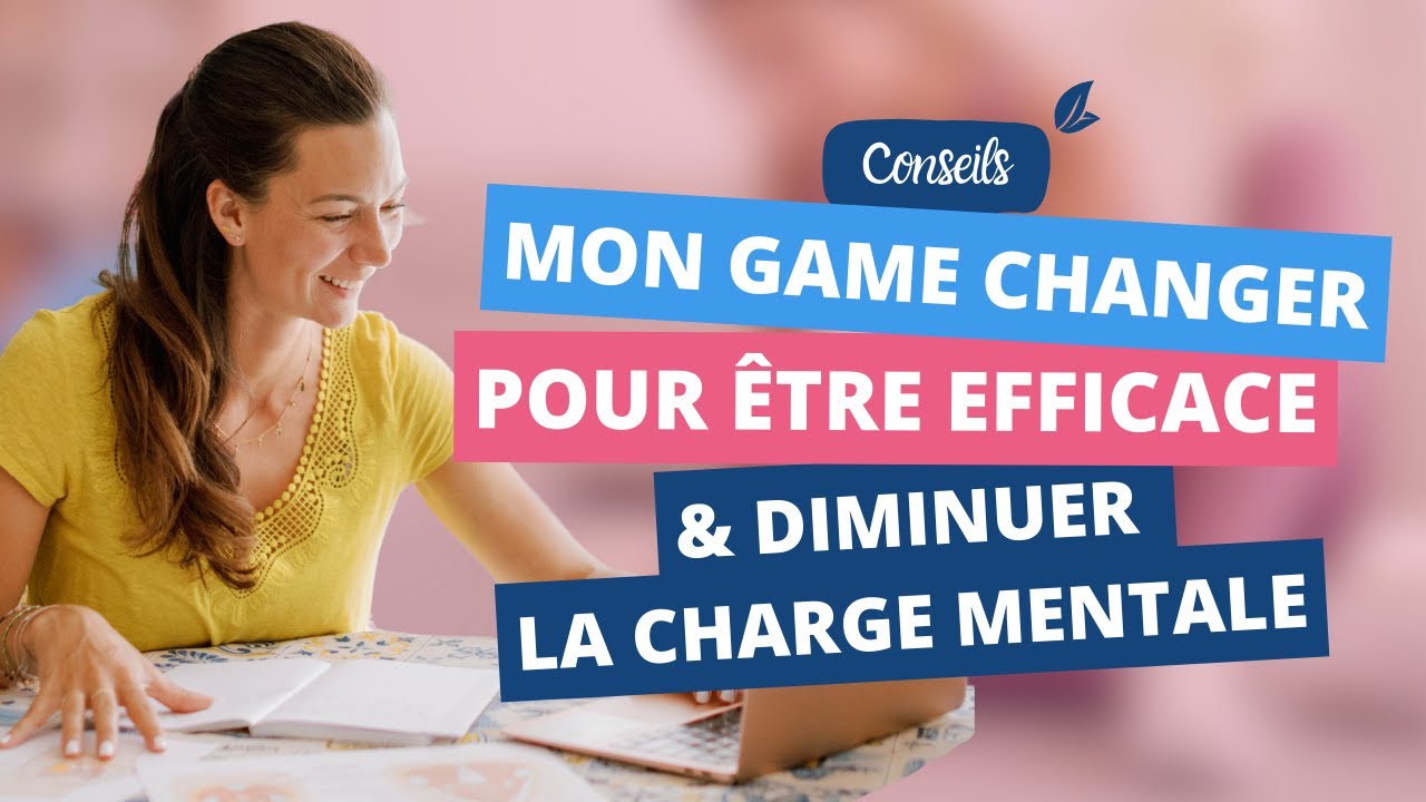 Diminuer la CHARGE MENTALE : la meilleure astuce pour &ecirc;tre productive, efficace et moins stress&eacute;e