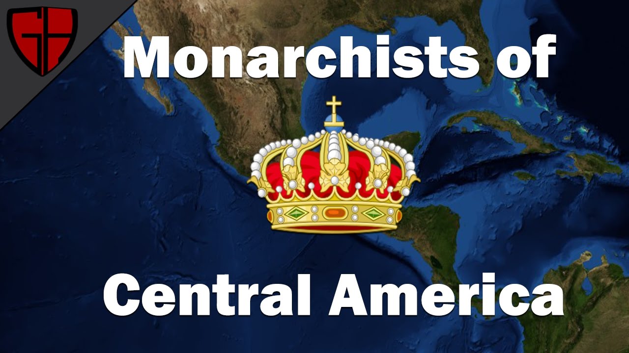 Monarchists of Central America (Monarchism Part 2) | Casual Historian