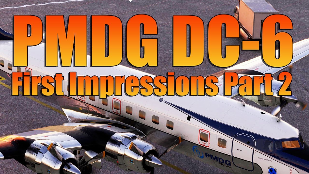 FIRST IMPRESSIONS PART 2 - PMDG DC6 MSFS