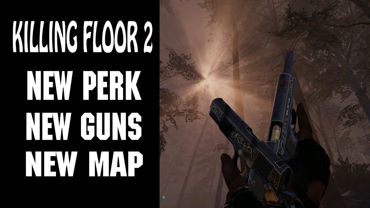 Killing Floor 2: NEW PERK. NEW WEAPONS, NEW MAP!