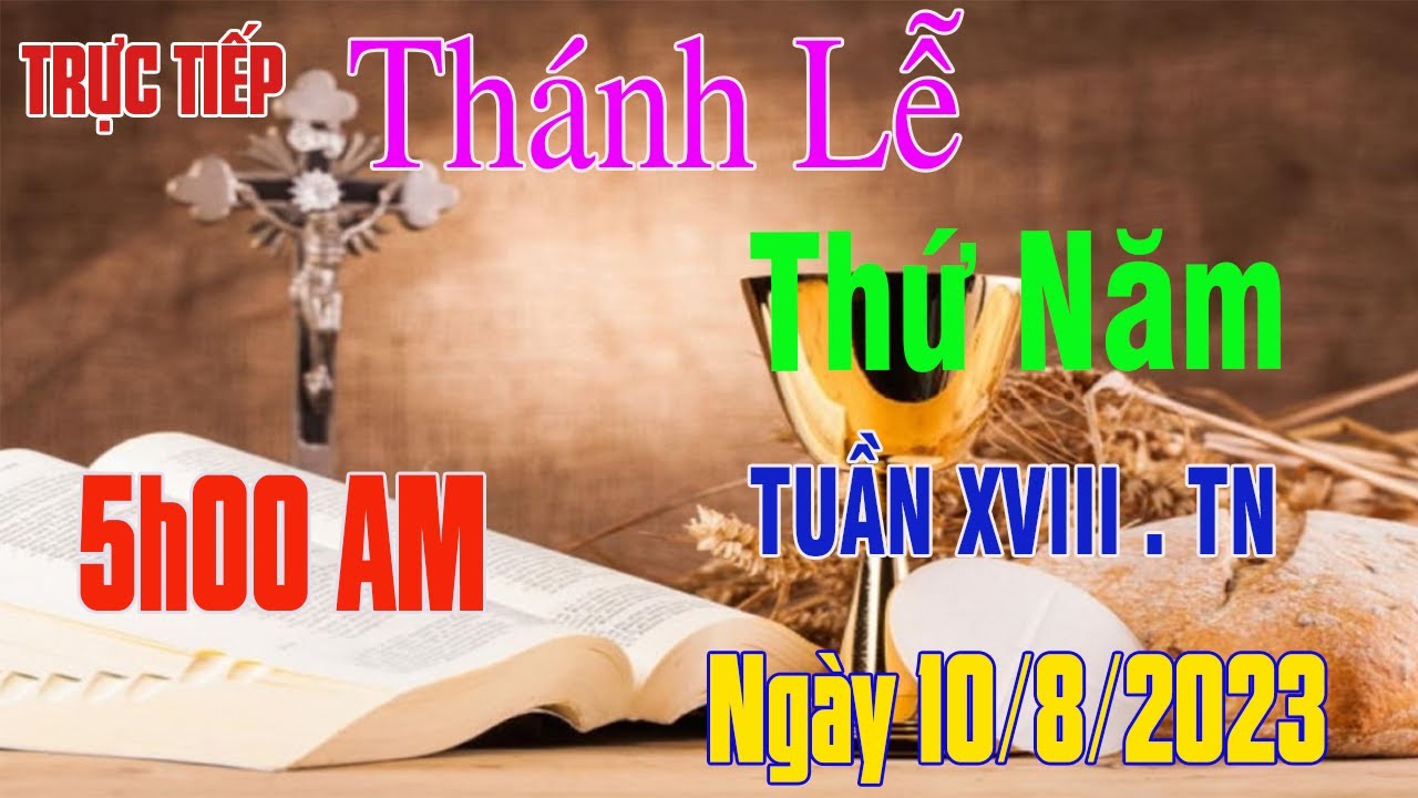 Thánh lễ trực tuyến 5:00 Sáng Hôm nay Thứ Năm Tuần XVIII . TN . Ngày  10.8. 2023 Trực Tiếp Thánh Lễ