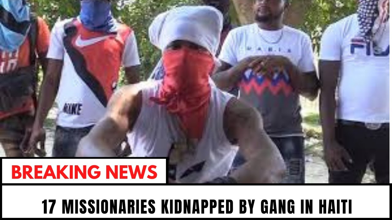One Canadian, 16 American missionaries kidnapped in Haiti | 400 Mawozo Gang Suspected
