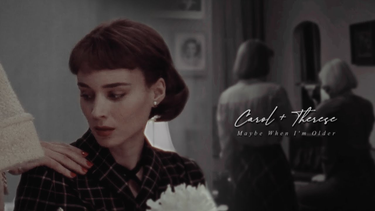 Carol + Therese | Maybe When I'm Older