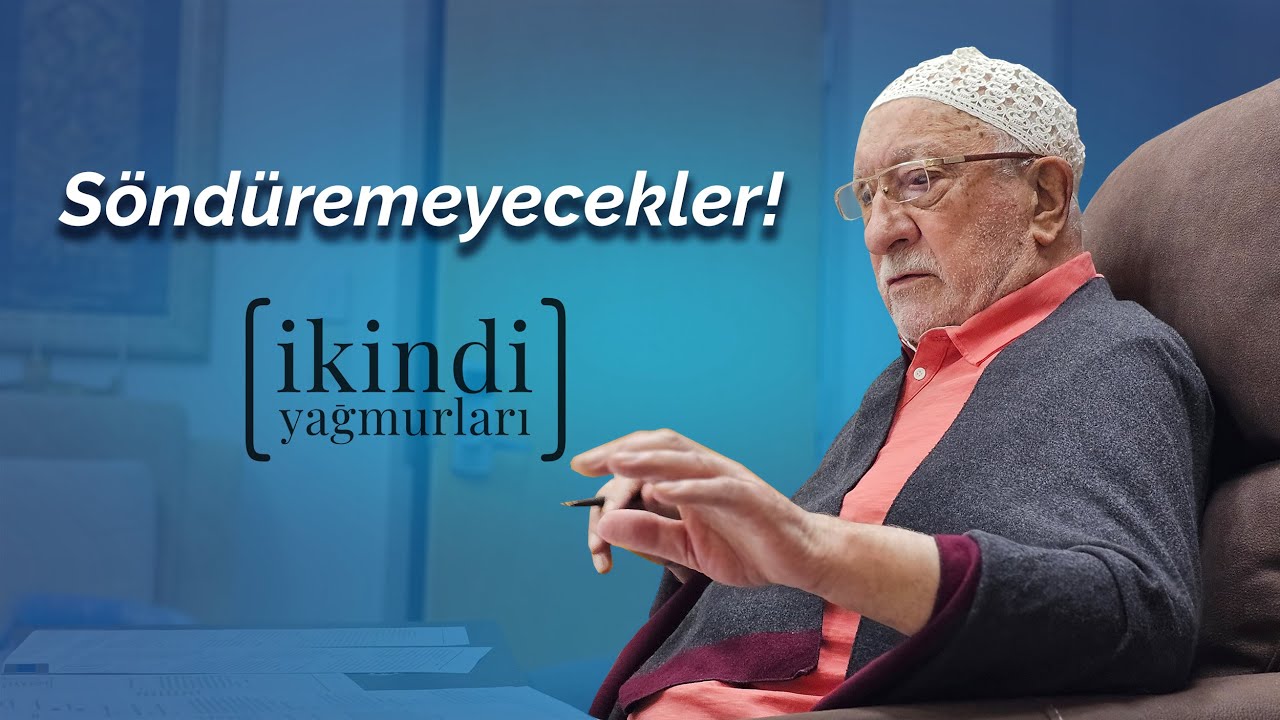 Söndüremeyecekler! | İkindi Yağmurları | M. Fethullah Gülen Hocaefendi