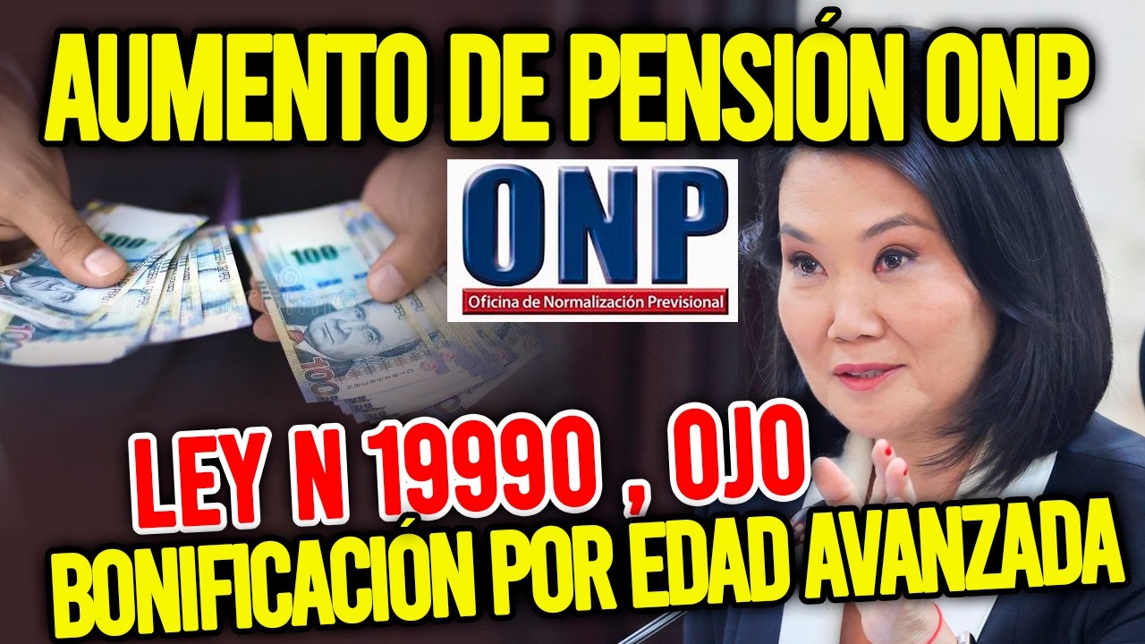 AUMENTO DE PENSI&Oacute;N ONP : JUBILADOS, LEY N&deg; 19990 BONIFICACI&Oacute;N POR EDAD AVANZANDO BEA / INFORMACI&Oacute;N
