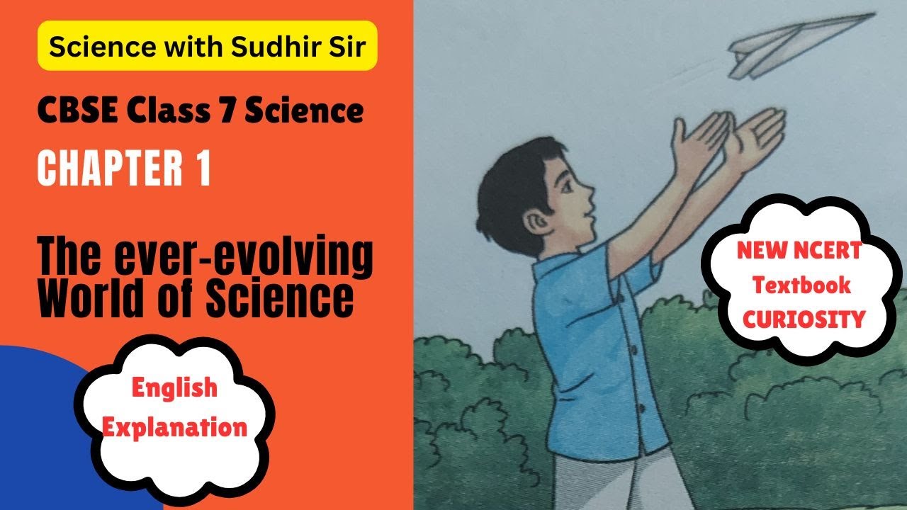 CBSE Class 7 Science Curiosity Chapter 1 | The Ever-Evolving World of Science | English Explanation