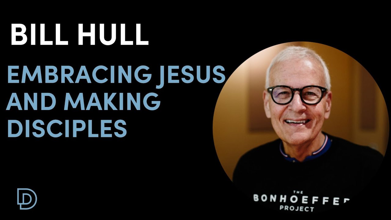 Embracing Jesus and Making Disciples | Bill Hull