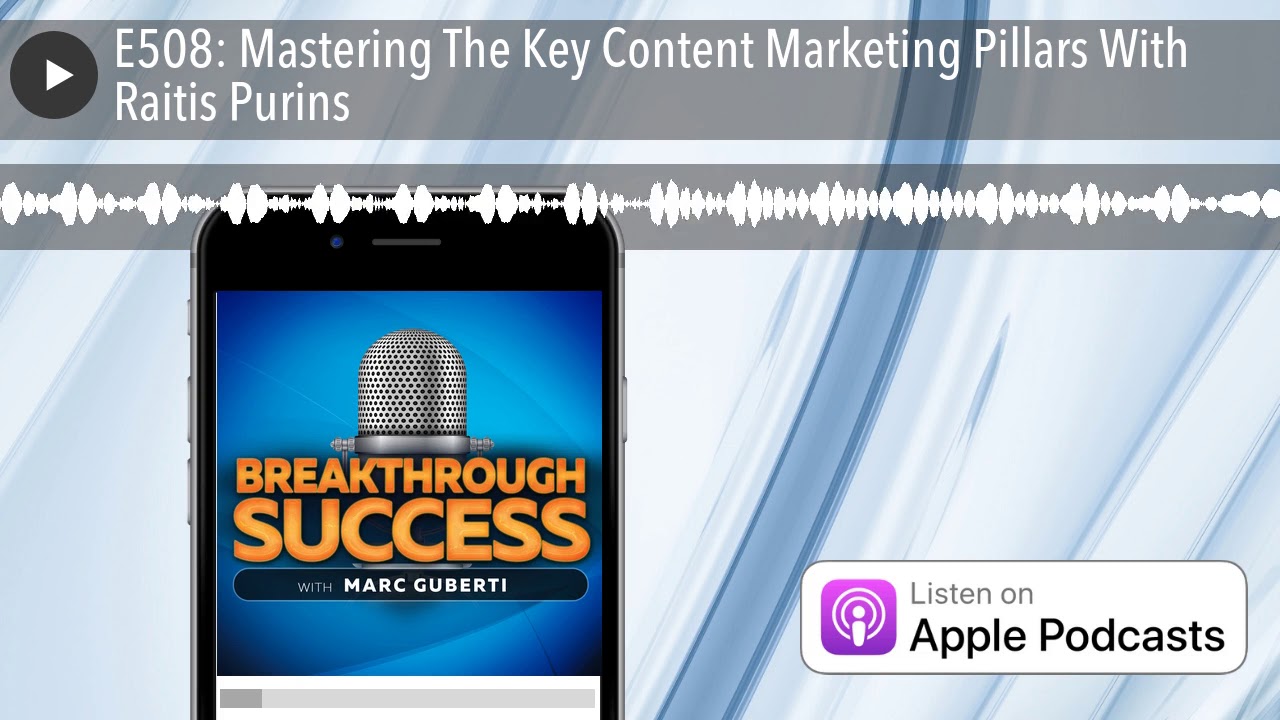 E508: Mastering The Key Content Marketing Pillars With Raitis Purins