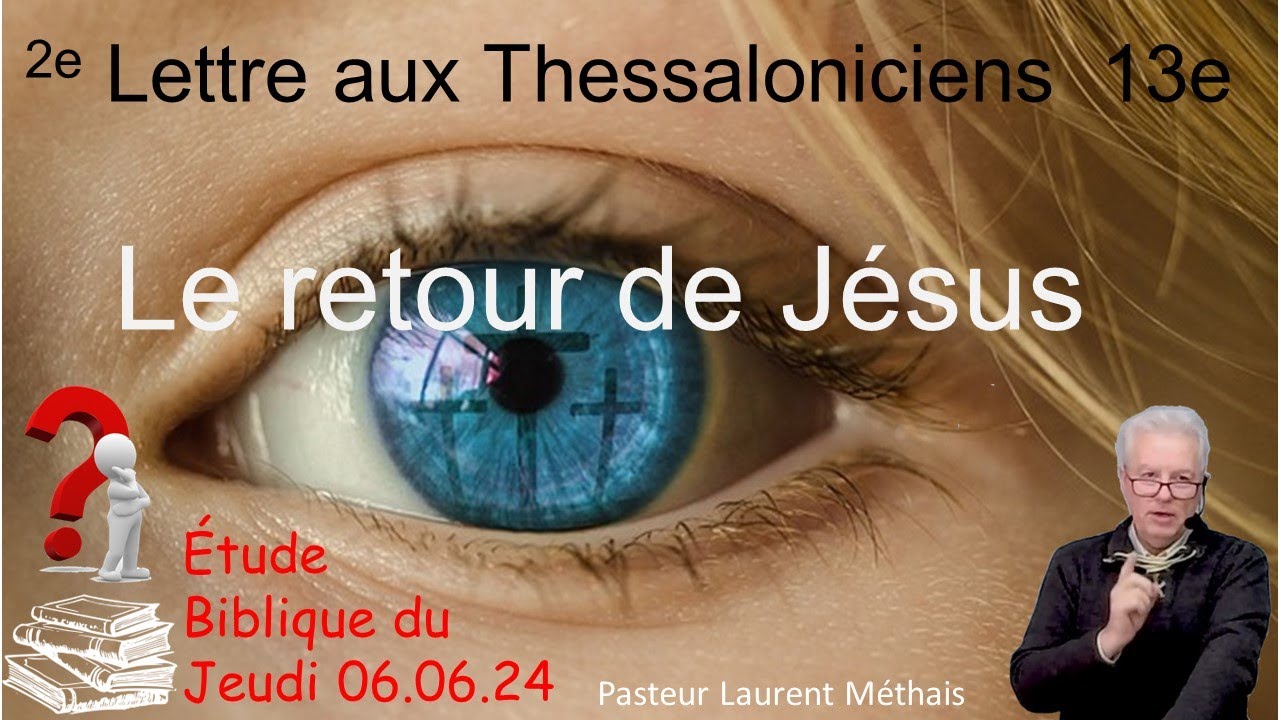 Étude biblique du jeudi  2e Lettre aux Thessaloniciens  Le retour de Jésus  6 6 2024 P  L  Méthais