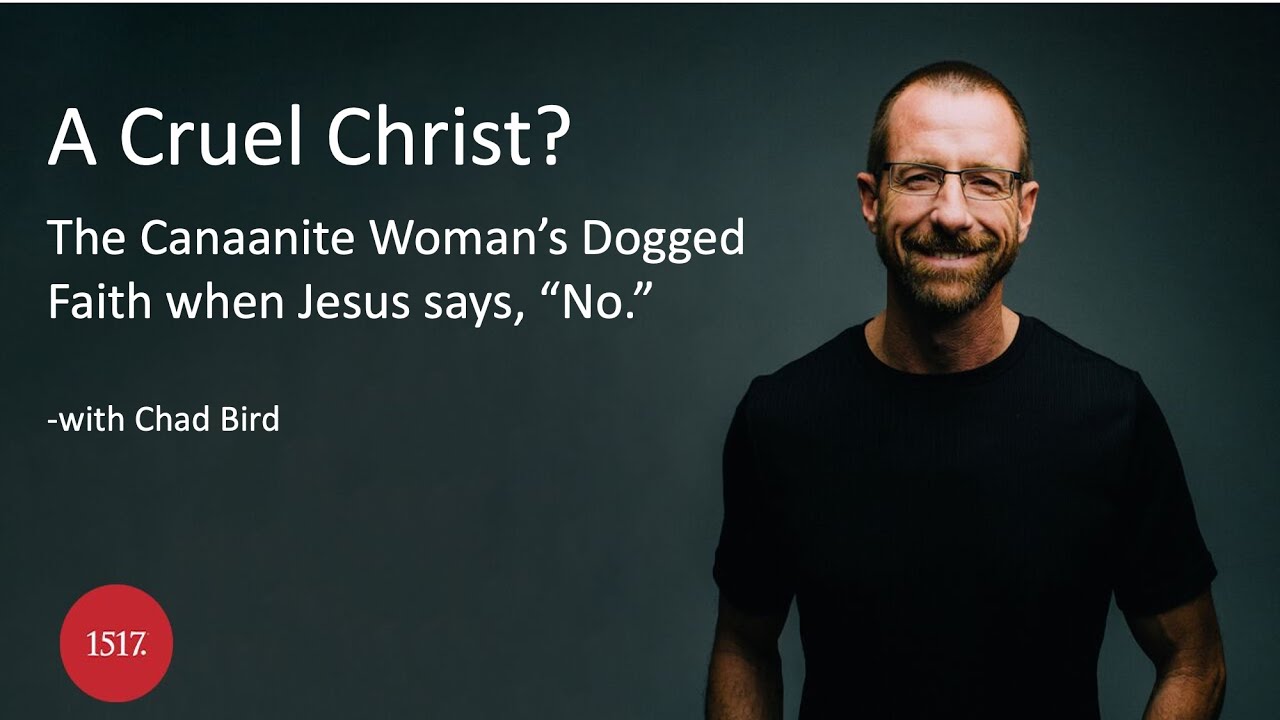 A Cruel Christ? The Canaanite Woman's Dogged Faith When Jesus Says 