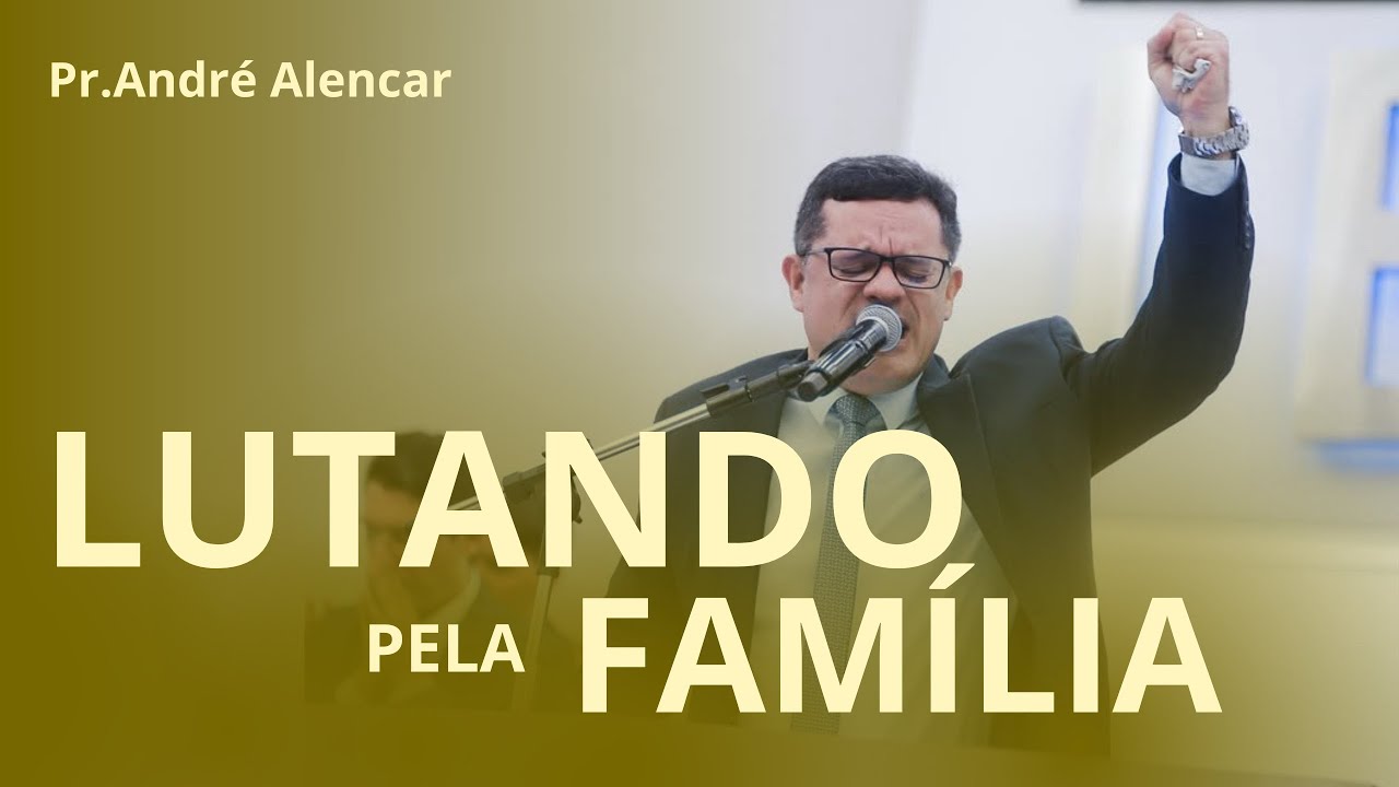 Pr. André Alencar - Lutando Pela Família