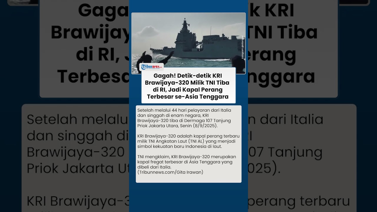 Detik-detik KRI Brawijaya-320 Milik TNI Tiba di Indonesia, Kapal Perang Terbesar se-Asia Tenggara