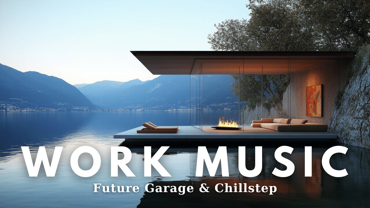 Chillstep & Future Garage Work Music Ultimate Playlist for Focus