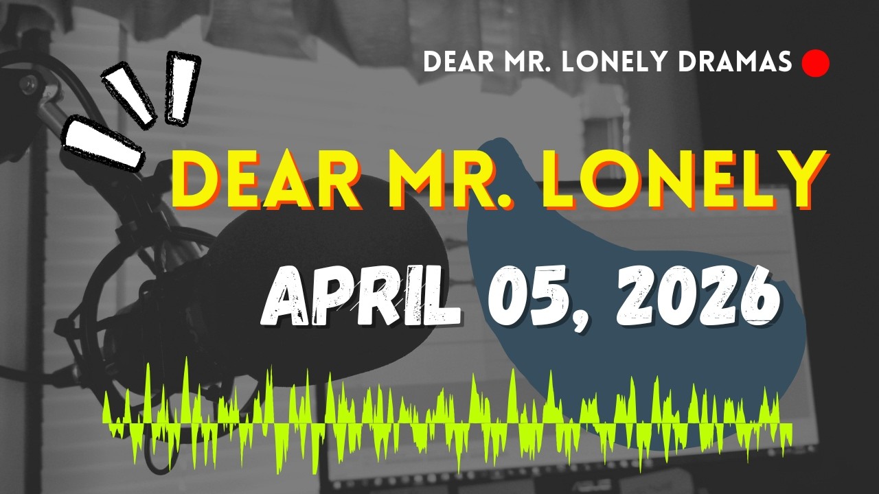 Dear Mr Lonely Dramas - April 05, 2026 | New Upload