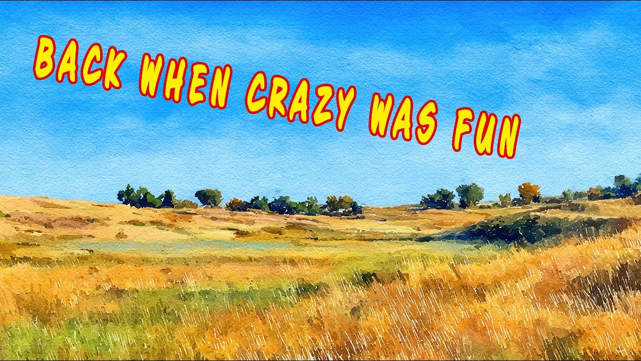 Back When Crazy Was Fun – Why Did We Ever Grow Up?