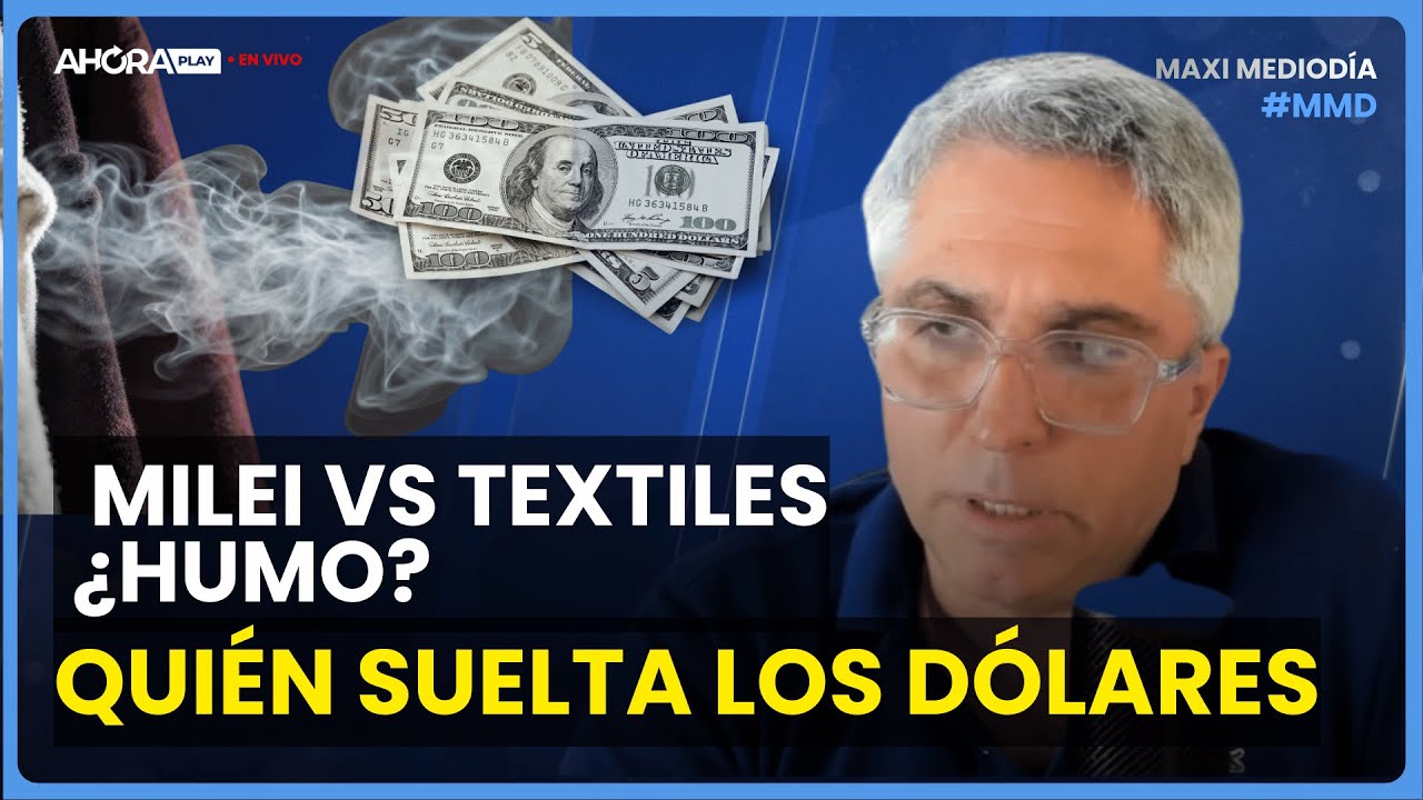GOBIERNO VS. TEXTILES: ¿HUMO? QUIÉN SUELTA LOS DÓLARES I Maxi Montenegro #MaxiMediodía