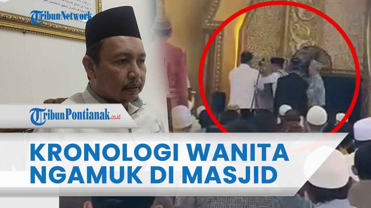 Kronologi Wanita Ngamuk di Masjid Mujahidin Pontianak saat Salat Jumat, Menuju Mimbar Ambil Mikropon
