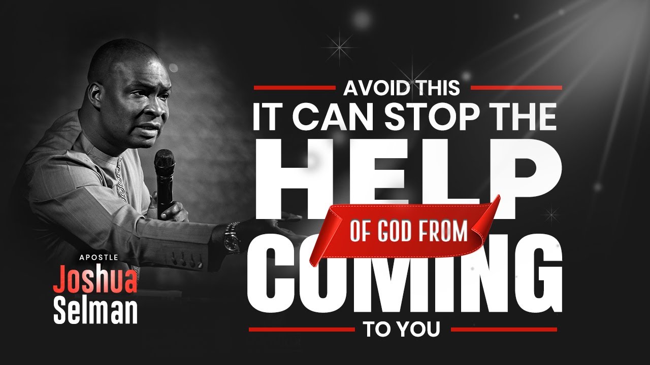 HOW TO GET HELP FROM GOD | APOSTLE JOSHUA SELMAN