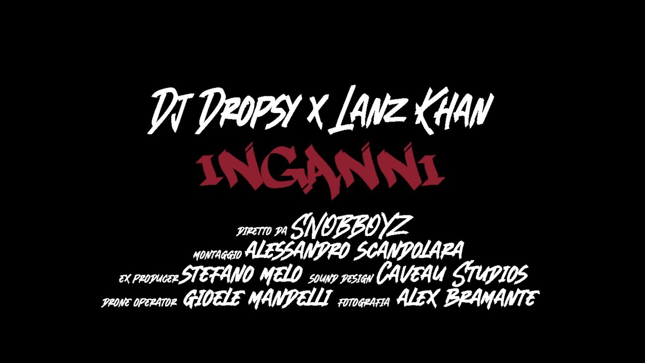 Dj Dropsy x Lanz Khan - Inganni (Official Video)