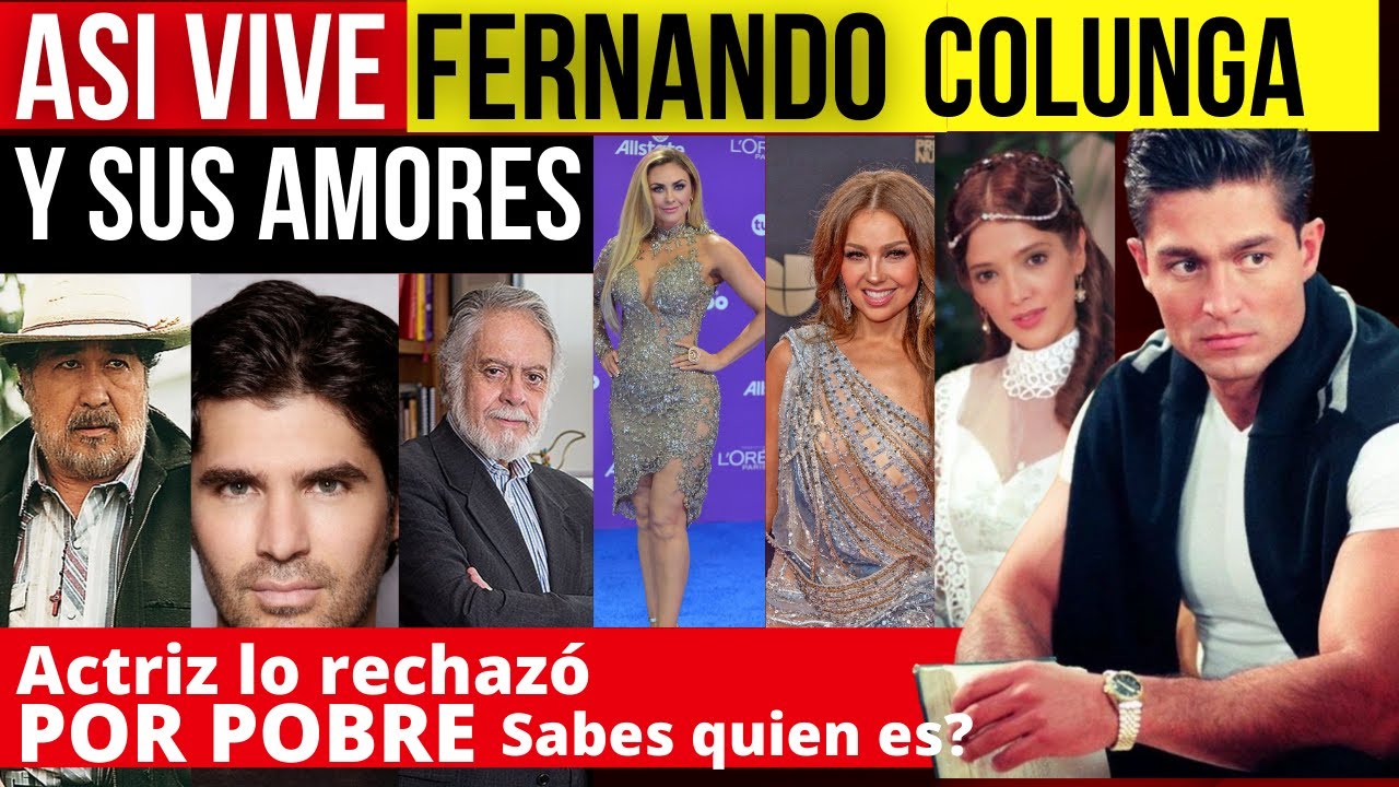 As&iacute; vive FERNANDO colunga y sus AMORES | actriz lo rechaz&oacute; por pobre | lo que nadie te cuenta