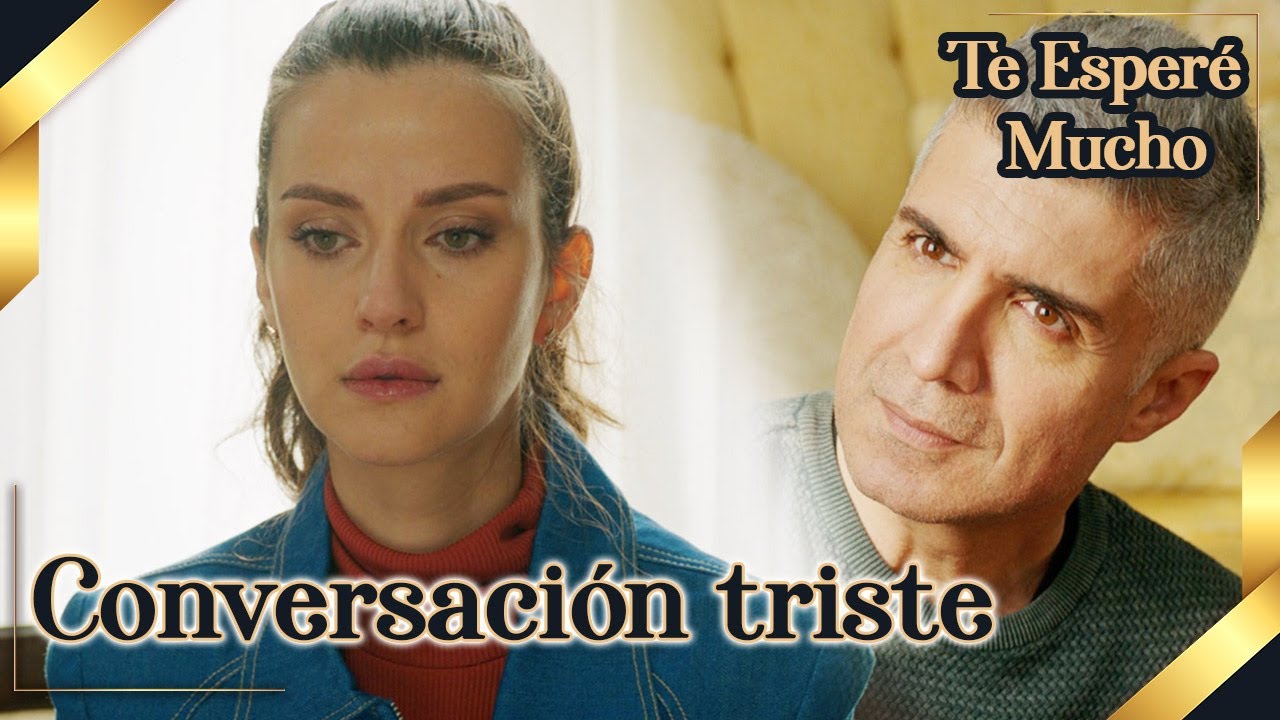 Te Esper&eacute; Mucho - Conversaci&ograve;n Triste | Seni &Ccedil;ok Bekledim