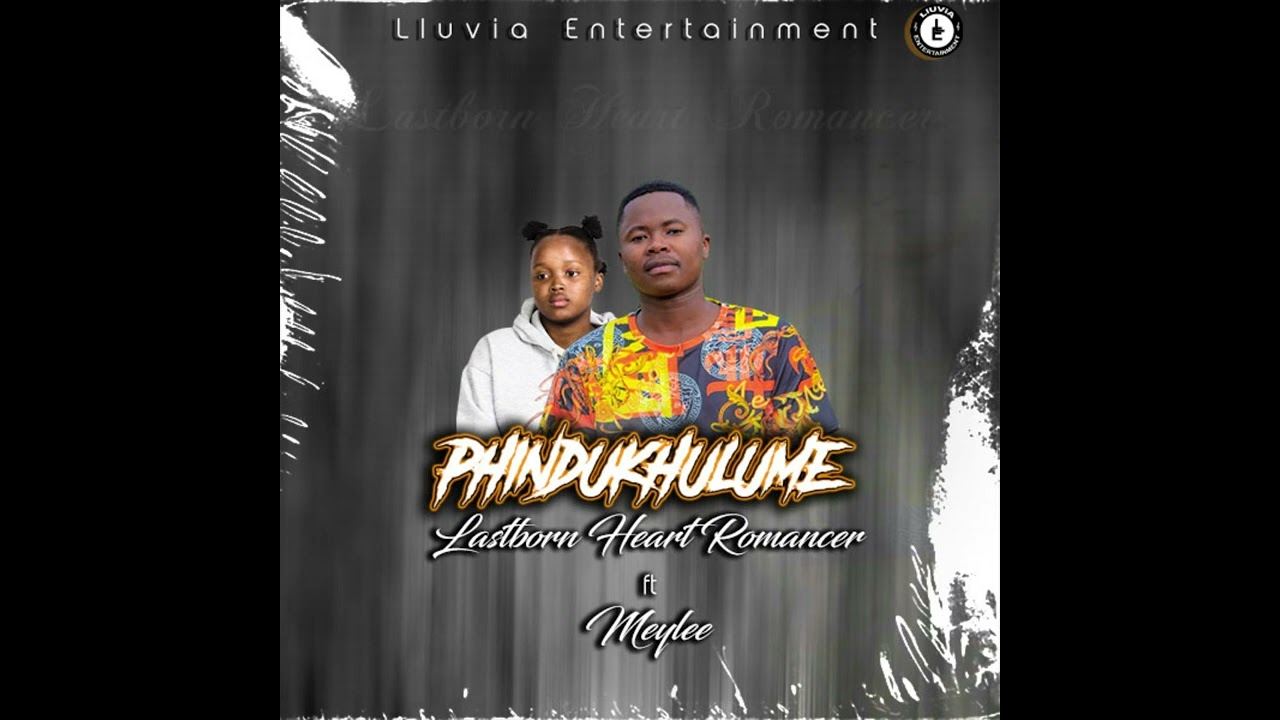 Lastborn Heart Romancer ft Meylee -  Phindukhulume